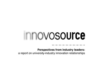 an awareness firm that works with research 
universities Perspectives and from their industry key innovation leaders: 
companies, early stage investors, government agencies) to" 
| inform 
a report on university-industry innovation relationships" 
Early Stage 
 