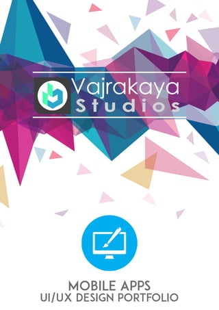 Vajrakaya
S t u d i o s
Mobile Apps
Ui/UX DESIGN portfolio
 