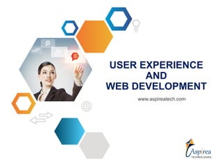 USER EXPERIENCE
      AND
WEB DEVELOPMENT
    www.aspireatech.com
 