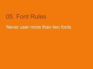 05. Font Rules
Never user more than two fonts
 