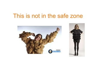 This is not in the safe zone
 