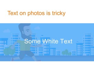 Text on photos is tricky
Some White Text
 