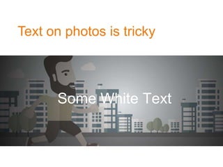 Text on photos is tricky
Some White Text
 