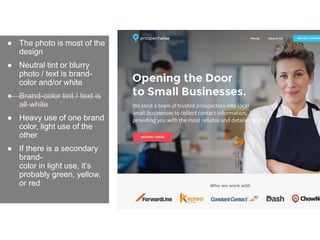 ● The photo is most of the
design
● Neutral tint or blurry
photo / text is brand-
color and/or white
● Brand-color tint / text is
all white
● Heavy use of one brand
color, light use of the
other
● If there is a secondary
brand-
color in light use, it’s
probably green, yellow,
or red
 