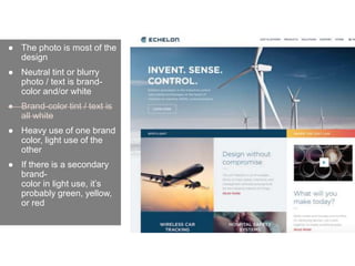 ● The photo is most of the
design
● Neutral tint or blurry
photo / text is brand-
color and/or white
● Brand-color tint / text is
all white
● Heavy use of one brand
color, light use of the
other
● If there is a secondary
brand-
color in light use, it’s
probably green, yellow,
or red
 