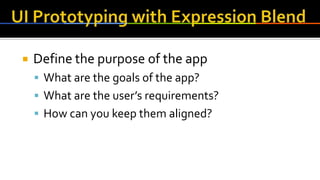  Define the purpose of the app
 What are the goals of the app?
 What are the user’s requirements?
 How can you keep them aligned?
 