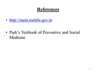 References
• http://main.mohfw.gov.in
• Park’s Textbook of Preventive and Social
Medicine
33
 
