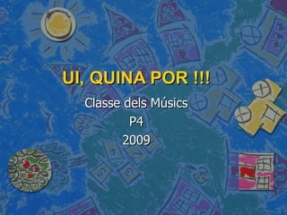 UI, QUINA POR !!! Classe dels Músics P4 2009 