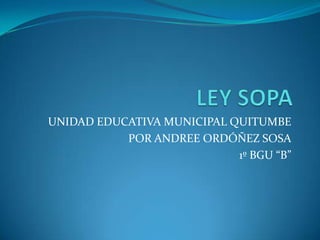 UNIDAD EDUCATIVA MUNICIPAL QUITUMBE
           POR ANDREE ORDÓÑEZ SOSA
                            1º BGU “B”
 