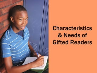 Characteristics & Needs of Gifted Readers 