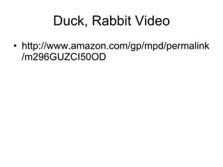 Duck, Rabbit Video http://www.amazon.com/gp/mpd/permalink/m296GUZCI50OD 