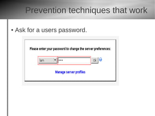 Prevention techniques that work

●   Ask for a users password.
 