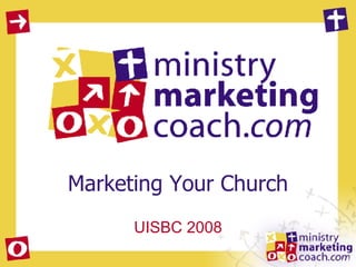 Marketing Your Church UISBC 2008 