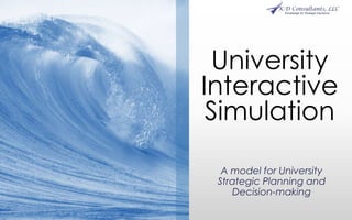 University
Interactive
Simulation
A model for University
Strategic Planning and
Decision-making
 