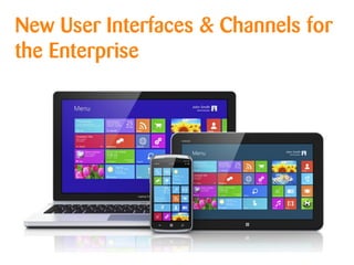 New User Interfaces & Channels for
the Enterprise
 