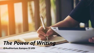 The Power of Writing
@Auditorium Kampus B UISI
 
