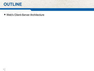 2
OUTLINE
 Web's Client-Server Architecture
 