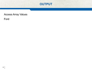 29
OUTPUT
Access Array Values
Ford
 