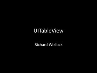 UITableView
Richard Wollack

 