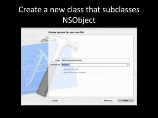 Create a new class that subclasses
NSObject

 