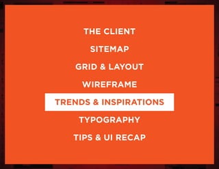 the client
sitemap
grid & layout
wireframe
trends & inspirations
typography
tips & UI Recap
 