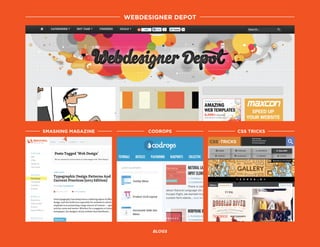 webdesigner depot
blogs
smashing magazine CODROPS css tricks
 