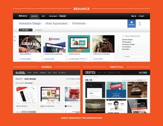 Behance
Great resource for inspirations
dribble creattica
 