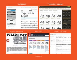 TYPECAST
typography
A LIST APART ARTICLE FONT DECK GOOGLE WEB FONTS
TYPEKIT BY ADOBE
 
