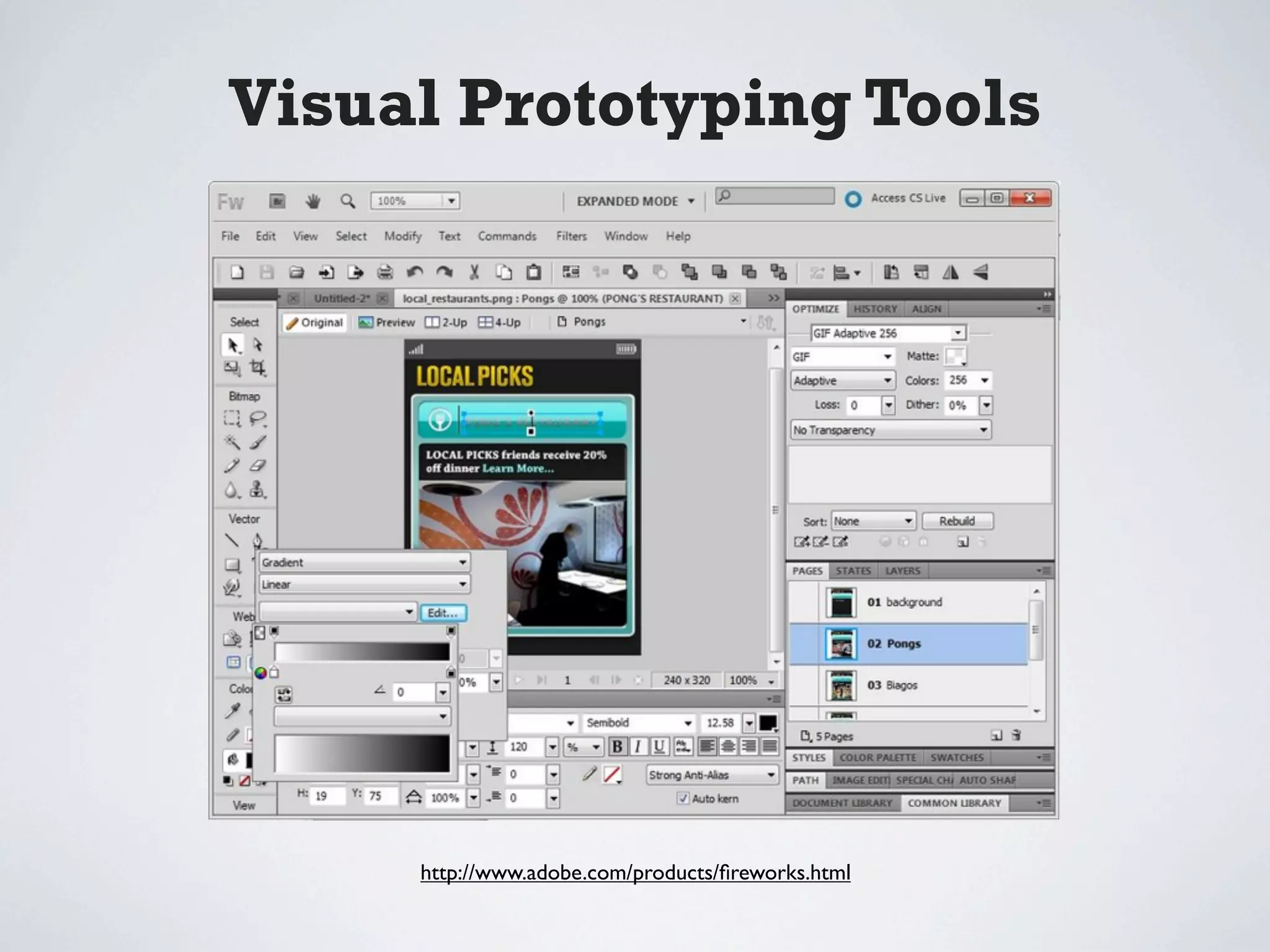 Visual Prototyping Tools




     http://www.adobe.com/products/ﬁreworks.html
 