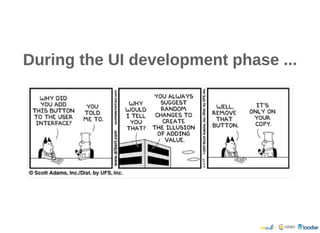 During the UI development phase ...During the UI development phase ...
 