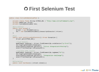 First Selenium TestFirst Selenium Test
public class CitrusHtmSeleniumTest {
private static final String CITRUS_URL = "http...