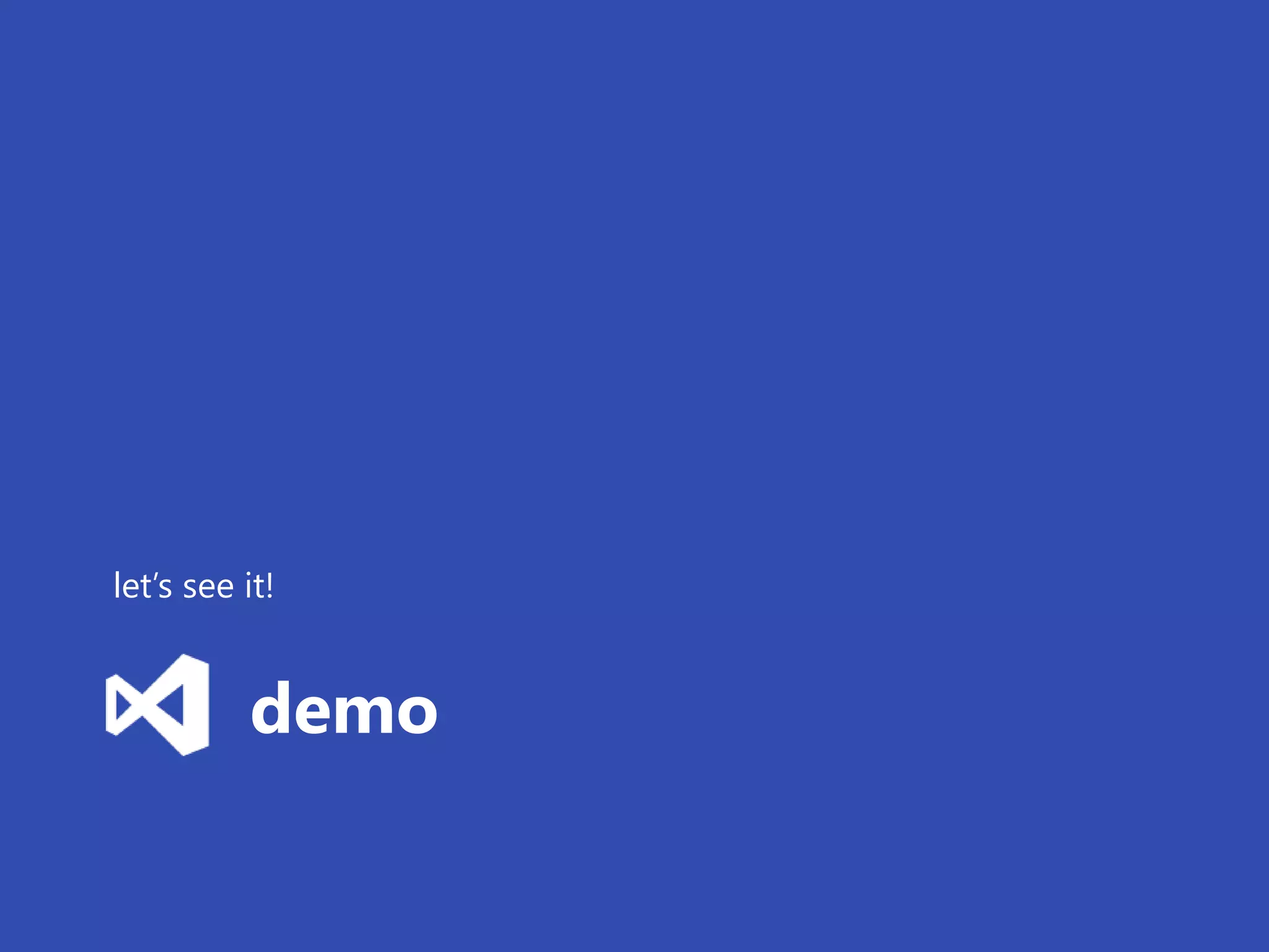 let’s see it!


          demo
 