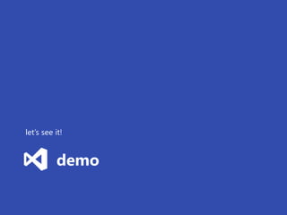 let’s see it!


          demo
 