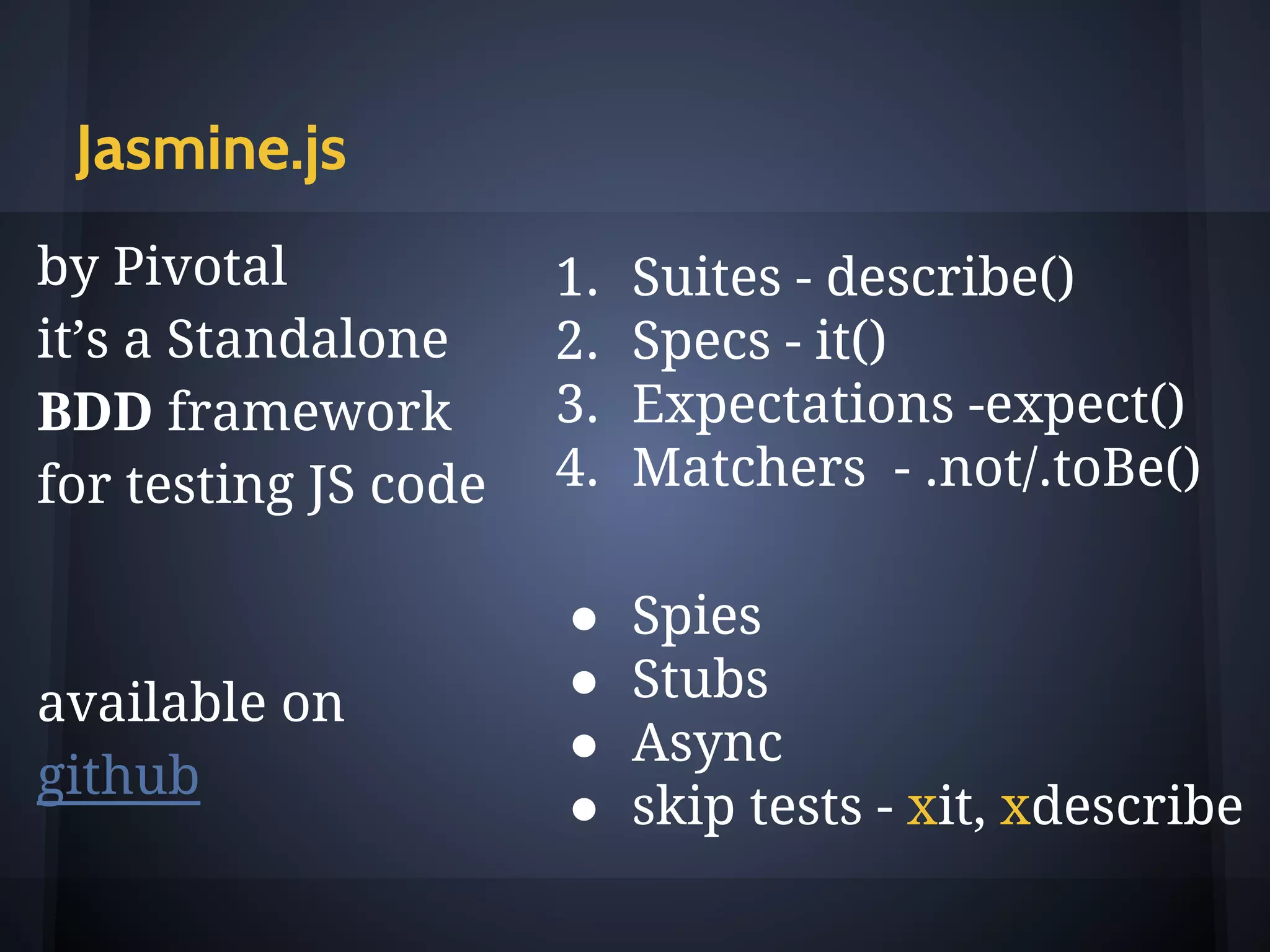 What Is Jasmine.js
bdd js testing framework for testing js
 