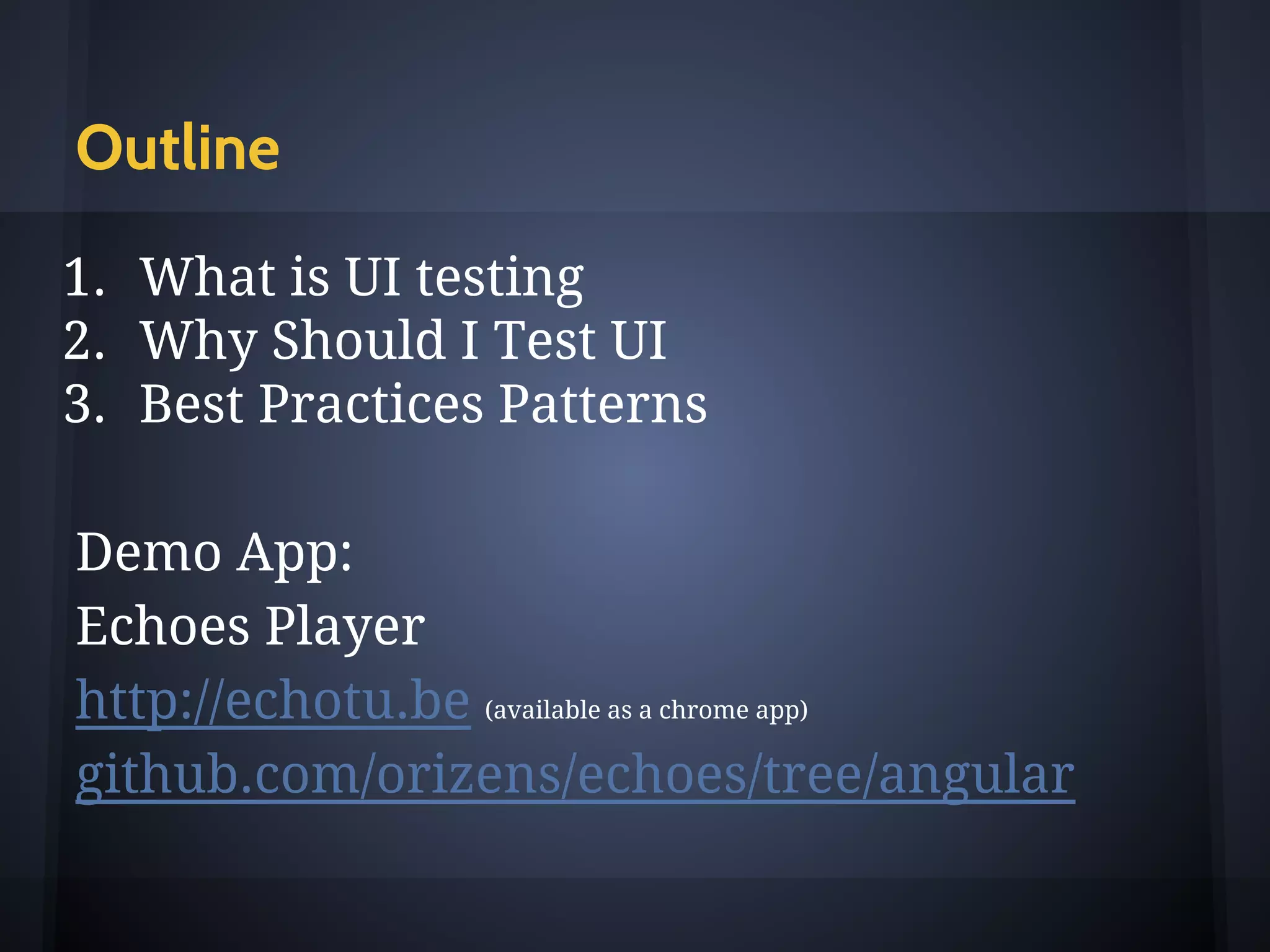 Outline
1. What is UI testing
2. Why Should I Test UI
3. Hands On & Best Practices Patterns
a. Unit Testing
b. End To End Tests (E2E)
 