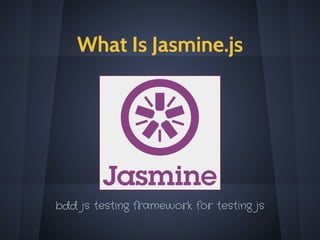 Tools For Testing JS
Jasmine, Karma, phantom
 