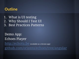 Outline
1. What is UI testing
2. Why Should I Test UI
3. Hands On & Best Practices Patterns
a. Unit Testing
b. End To End Tests (E2E)
 