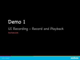 Demo 1

UI Recording - Record and Playback

YouTube Link
 