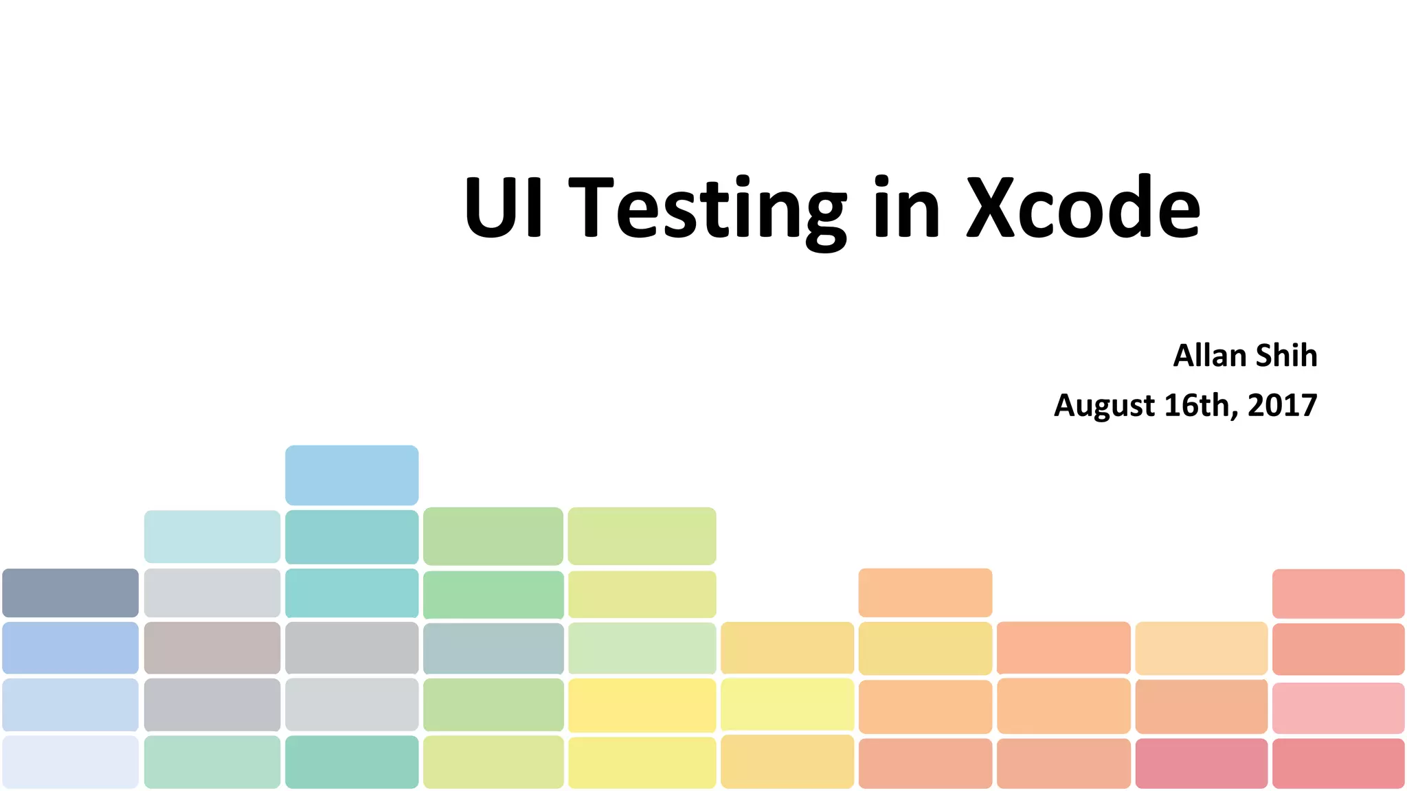 UI Testing in Xcode
Allan Shih
August 16th, 2017
 