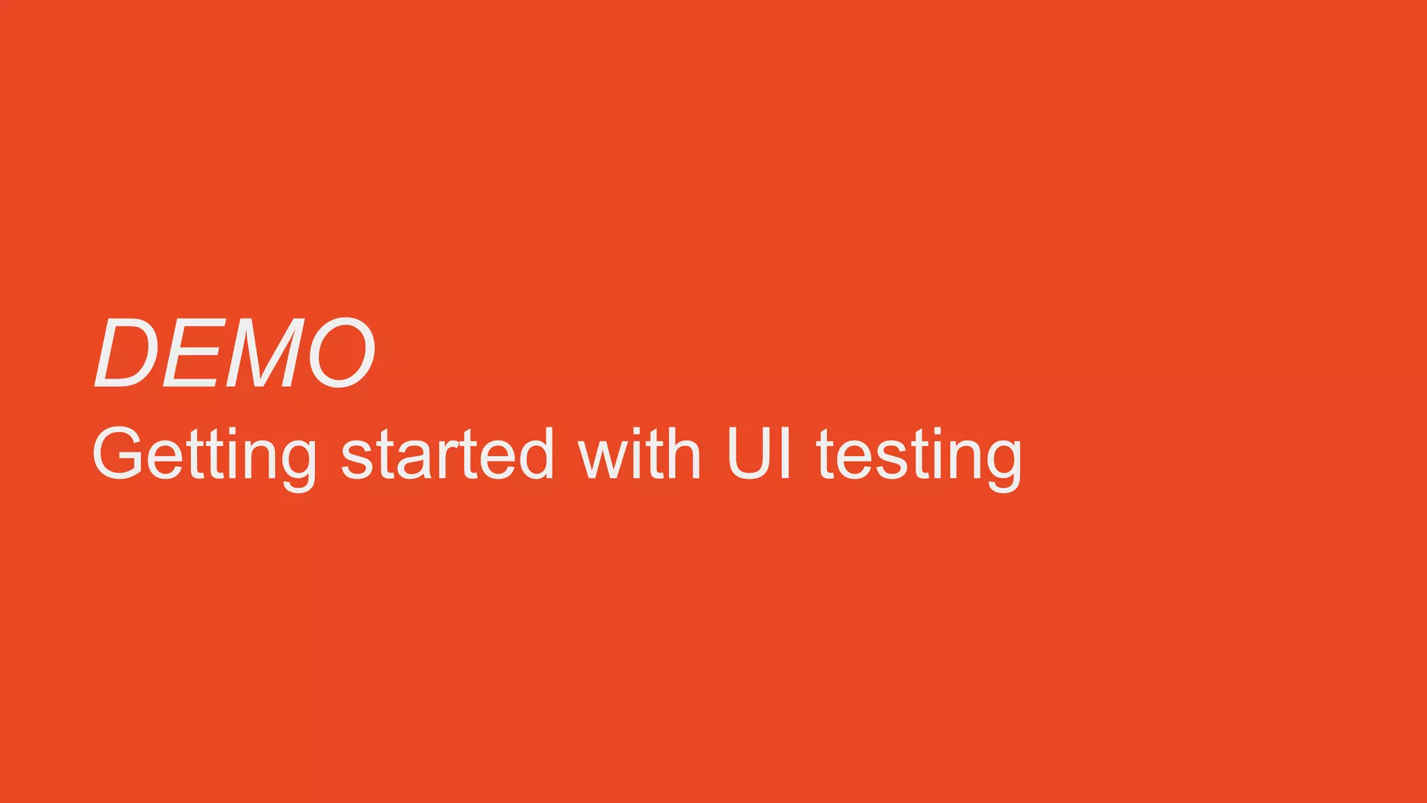 DEMO
Getting started with UI testing
 