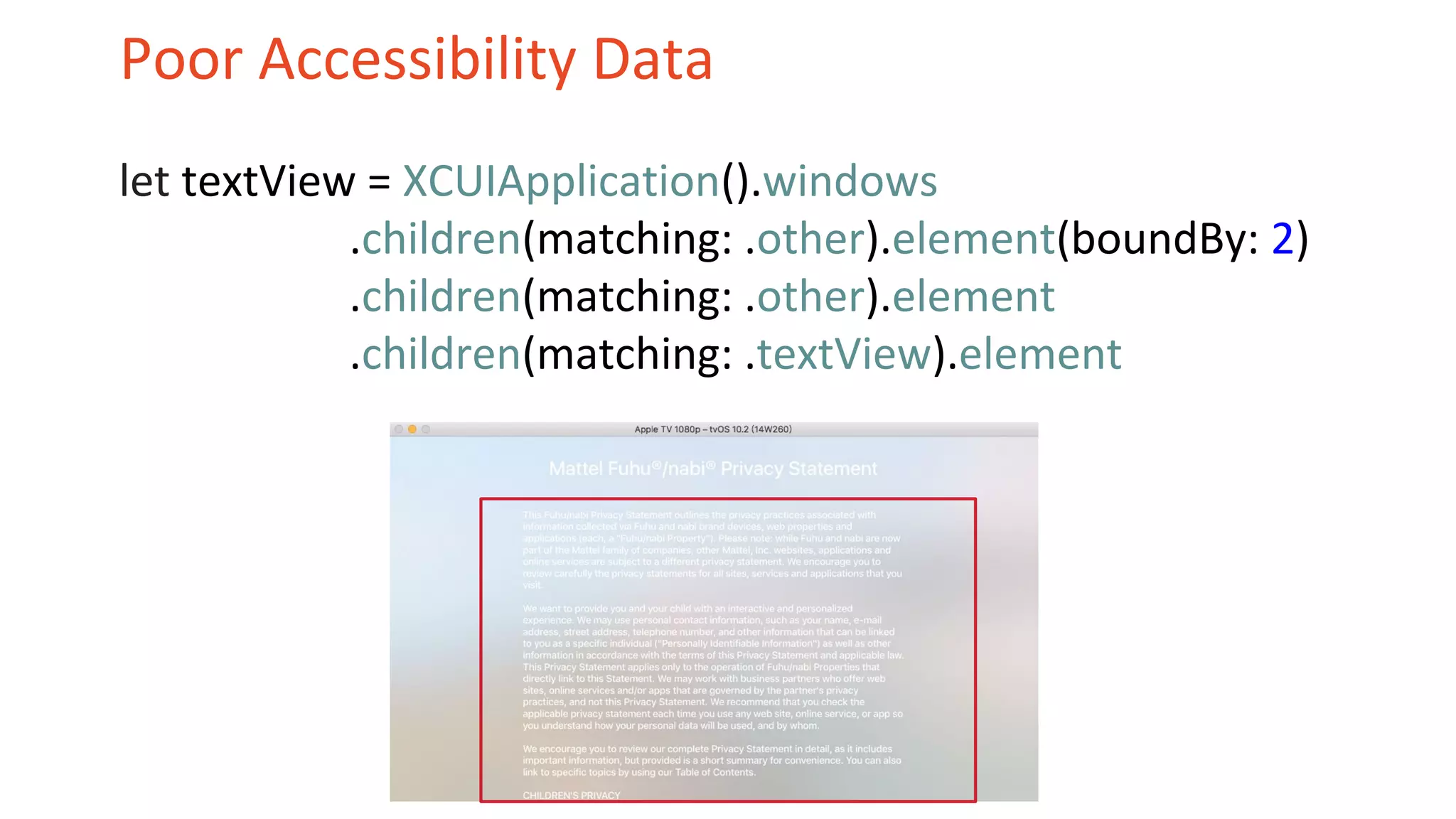 Poor Accessibility Data
let textView = XCUIApplication().windows
.children(matching: .other).element(boundBy: 2)
.children(matching: .other).element
.children(matching: .textView).element
 