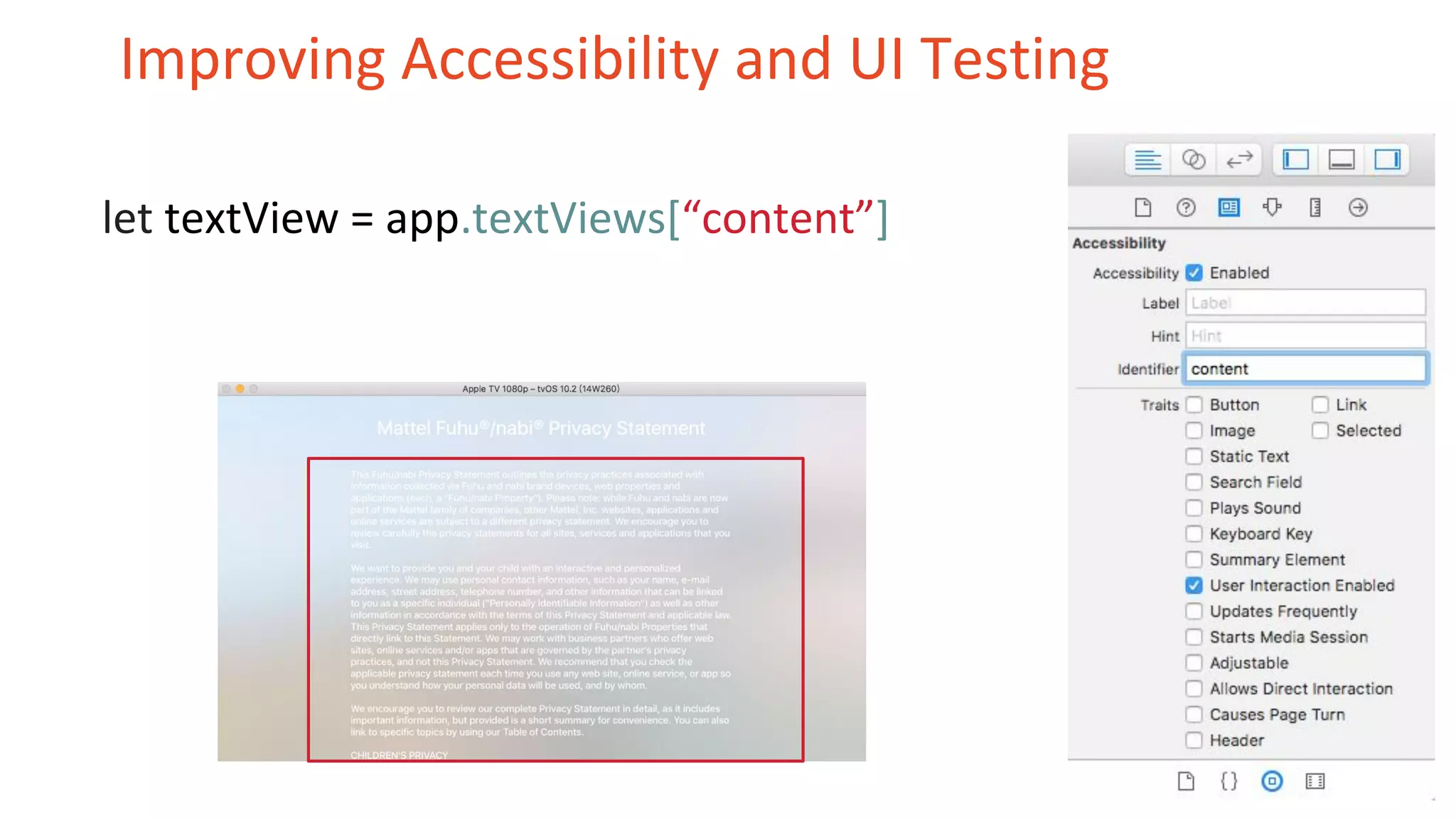 Improving Accessibility and UI Testing
let textView = app.textViews[“content”]
 