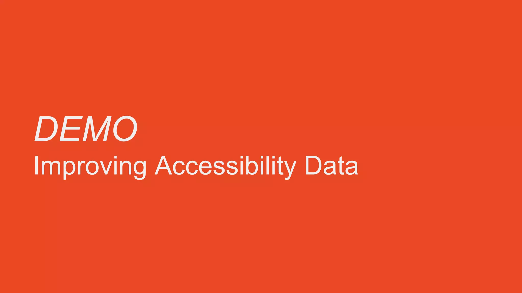 DEMO
Improving Accessibility Data
 