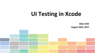 UI Testing in Xcode
Allan Shih
August 16th, 2017
 
