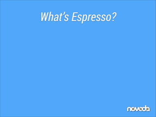 What’s Espresso?

 