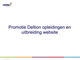 Promotie Deltion opleidingen en
     uitbreiding website
 