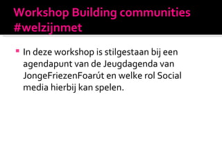 Workshop Building communities #welzijnmet ,[object Object]