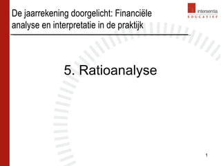 5. Ratioanalyse De jaarrekening doorgelicht: Financiële analyse en interpretatie in de praktijk 