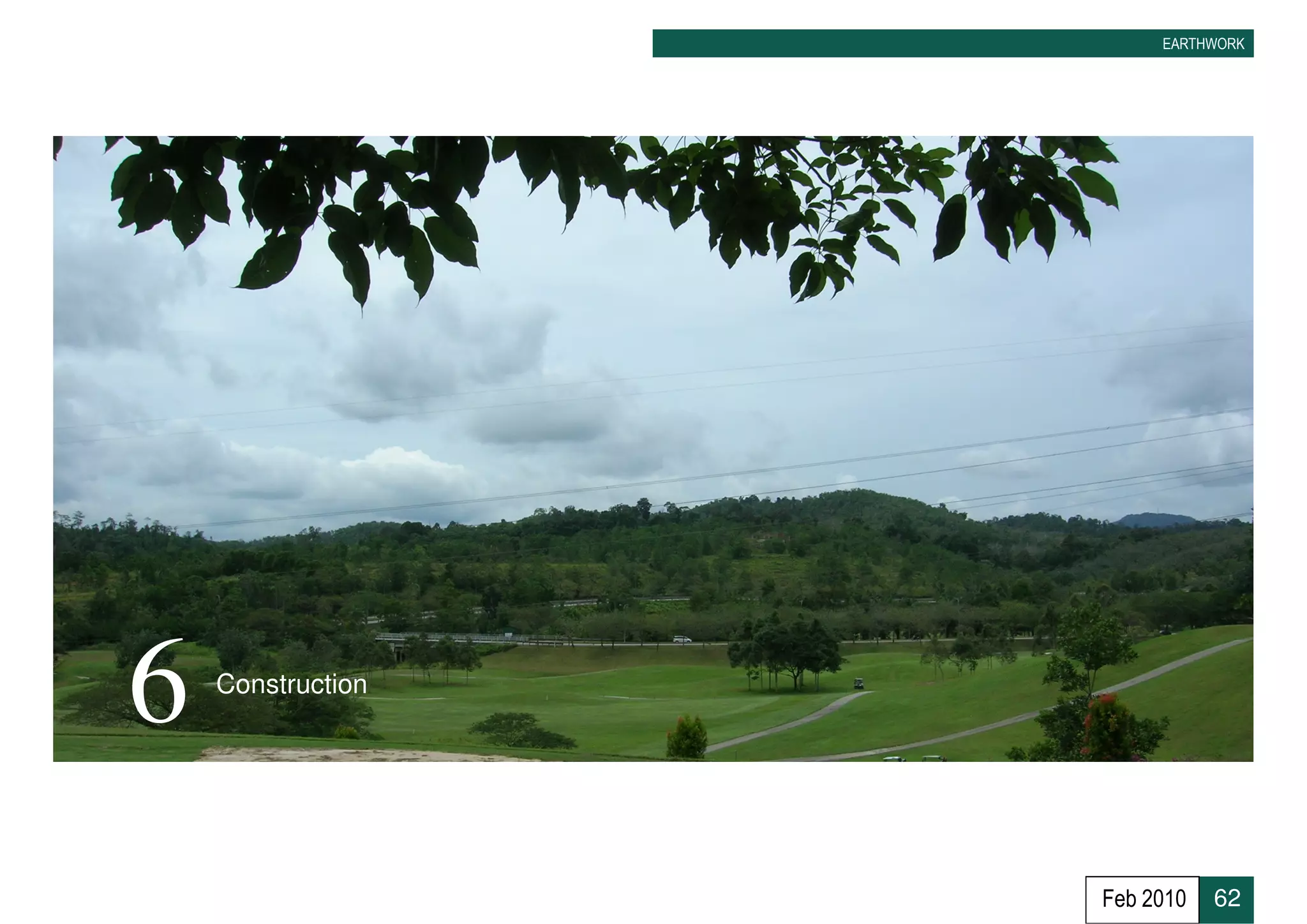 EARTHWORK




6   Construction




                   Feb 2010   62
 