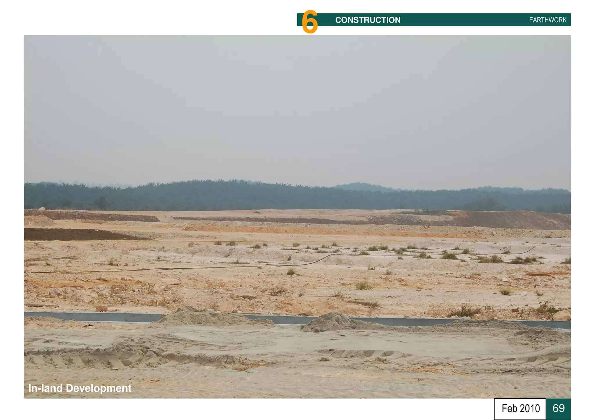 6   CONSTRUCTION        EARTHWORK




In-land Development
                                         Feb 2010   69
 